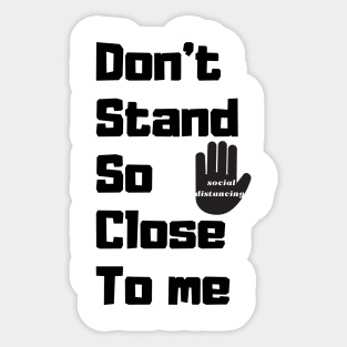 Stop. don't stand so close to me Sticker